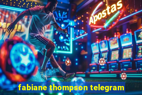 fabiane thompson telegram